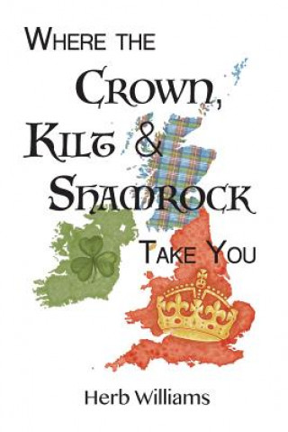 Książka Where the Crown, Kilt, & Shamrock Take You Herb Williams