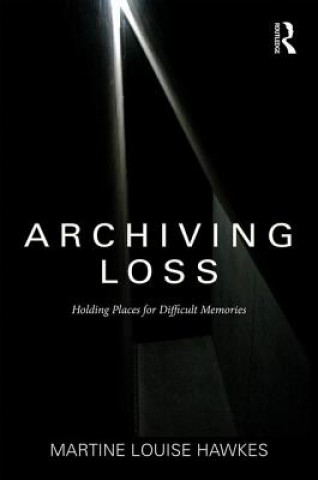 Kniha Archiving Loss Martine Hawkes