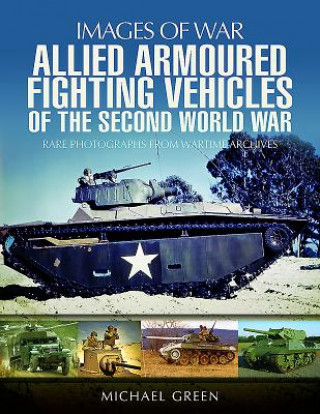 Könyv Allied Armoured Fighting Vehicles of the Second World War Michael Green