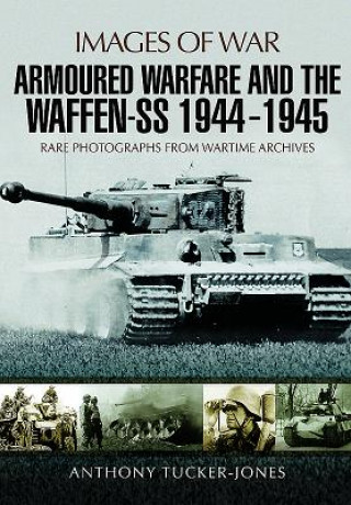 Книга Armoured Warfare and the Waffen-SS 1944-1945 ANTHONY TUCKER-JONES