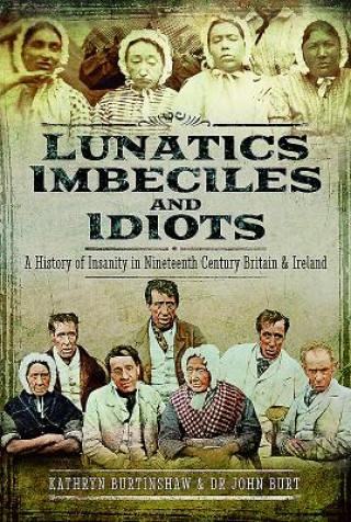 Książka Lunatics, Imbeciles and Idiots JOHN R F BURT