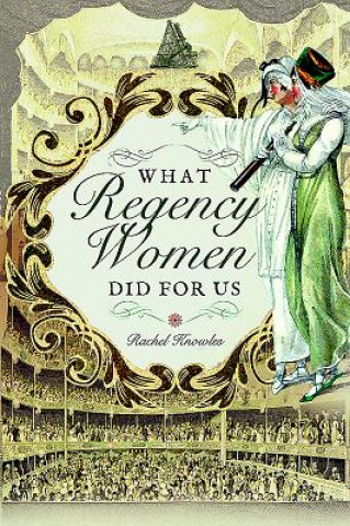 Kniha What Regency Women Did For Us RACHEL KNOWLES