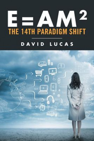 Carte E = AM2 - the 14th Paradigm Shift David Lucas