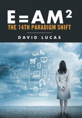 Kniha E = AM2 - the 14th Paradigm Shift David Lucas