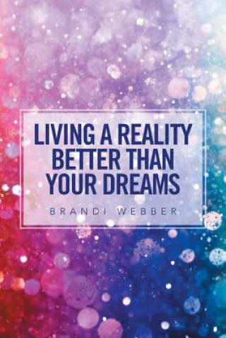 Knjiga Living a Reality Better Than Your Dreams Brandi Webber