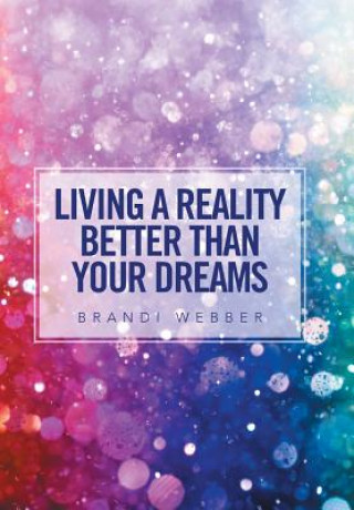 Kniha Living a Reality Better Than Your Dreams Brandi Webber