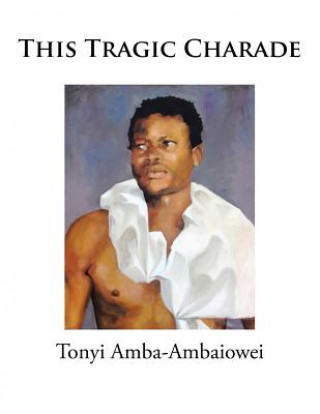 Книга This Tragic Charade TONY AMBA-AMBAIOWEI