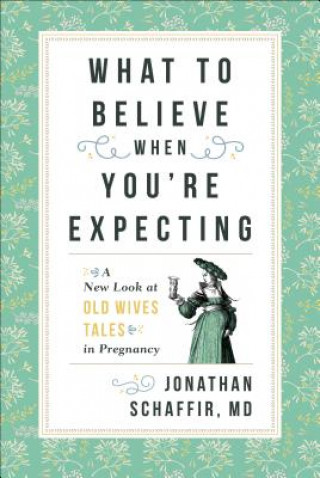 Carte What to Believe When You're Expecting Jonathan Schaffir
