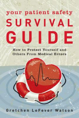 Buch Your Patient Safety Survival Guide Gretchen Lefever Watson