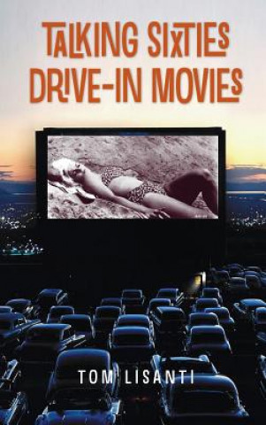 Knjiga Talking Sixties Drive-In Movies TOM LISANTI