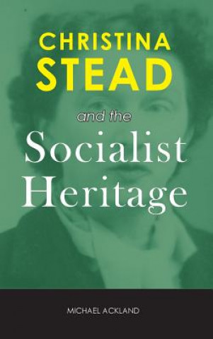 Książka Christina Stead and the Socialist Heritage MICHAEL ACKLAND