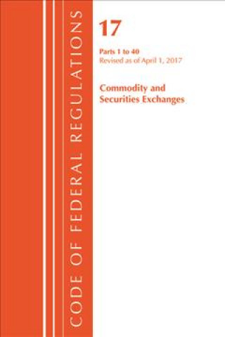 Kniha Code of Federal Regulations, Title 17 Commodity and Securities Exchanges 1-40, Revised as of April 1, 2017 Office of the Federal Register (U.S.)