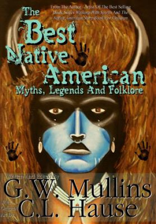 Könyv Best Native American Myths, Legends, and Folklore G W Mullins