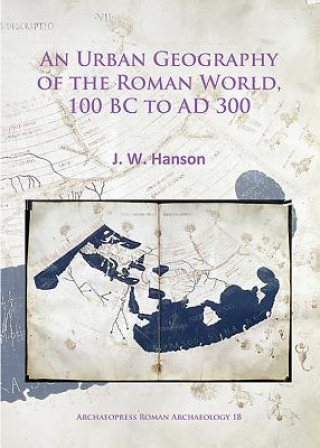 Kniha Urban Geography of the Roman World, 100 BC to AD 300 J. W. Hanson