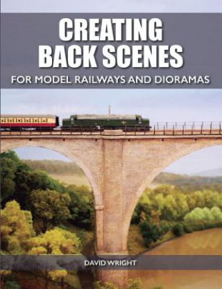 Книга Creating Back Scenes for Model Railways and Dioramas David Wright