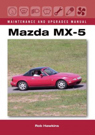 Книга Mazda MX-5 Maintenance and Upgrades Manual Rob Hawkins