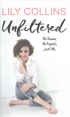 Carte Unfiltered: No Shame, No Regrets, Just Me Lily Collins