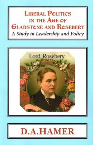 Carte Liberal Politics in the Age of Gladstone and Rosebery DA Hamer