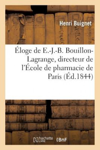 Kniha Eloge de E.-J.-B. Bouillon-Lagrange, Directeur de l'Ecole de Pharmacie de Paris Prononce BUIGNET-H