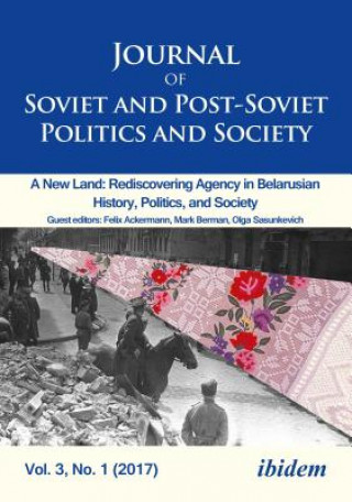 Livre Journal of Soviet and Post-Soviet Politics and S - 2017/1: A New Land: Rediscovering Agency in Belarusian History, Politics, and Society 