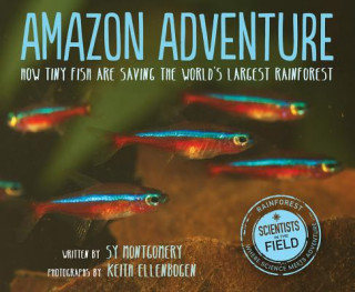 Könyv Amazon Adventure: How Tiny Fish Are Saving the World's Largest Rainforest Sy Montgomery