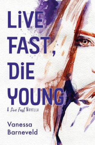 Book Live Fast, Die Young Vanessa Barneveld