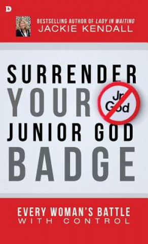 Książka Surrender Your Junior God Badge Jackie Kendall