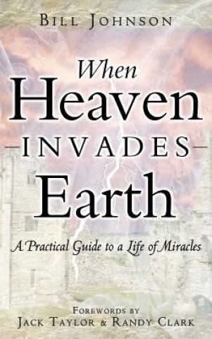 Carte When Heaven Invades Earth Bill Johnson