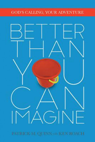 Carte Better Than You Can Imagine: God's Calling, Your Adventure Patrick Quinn