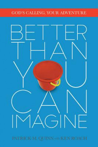 Livre Better Than You Can Imagine: God's Calling, Your Adventure Patrick Quinn