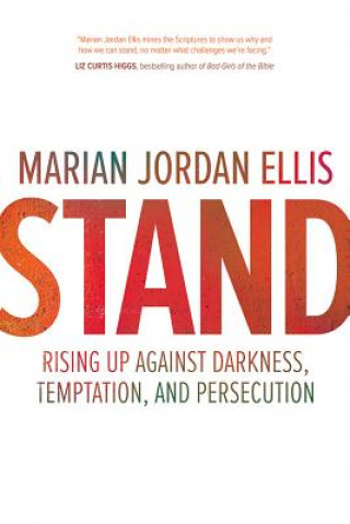 Kniha Stand: Rising Up Against Darkness, Temptation, and Persecution Marian Jordan Ellis