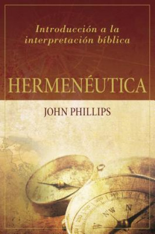 Carte Hermenéutica: Introducción a la Interpretación Bíblica John Phillips