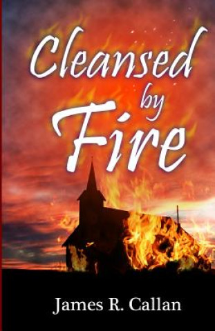 Книга CLEANSED BY FIRE James R. Callan