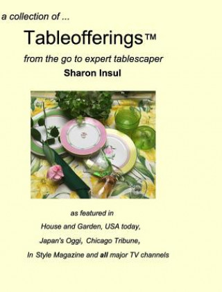 Kniha collection of... Tableofferings(TM)from the go-to expert tablescaper Sharon Insul