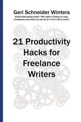 Kniha 21 Productivity Hacks for Freelance Writers Geri Schneider Winters