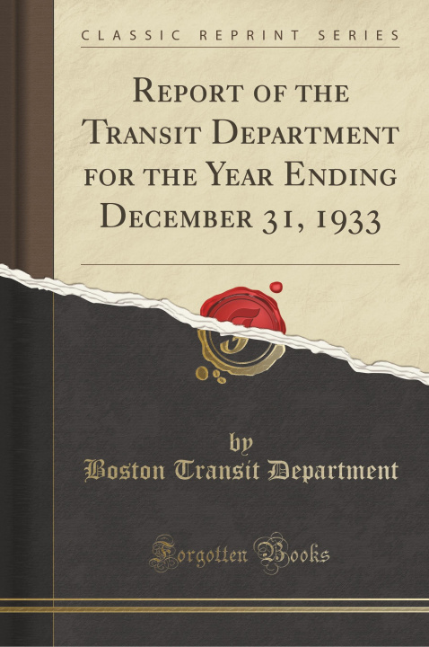 Carte Report of the Transit Department for the Year Ending December 31, 1933 (Classic Reprint) Boston Transit Department