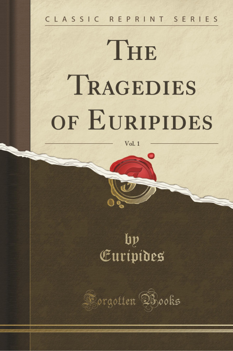 Kniha The Tragedies of Euripides, Vol. 1 (Classic Reprint) Euripides Euripides