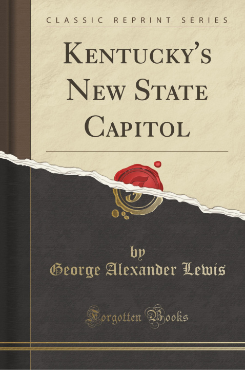 Knjiga Kentucky's New State Capitol (Classic Reprint) George Alexander Lewis