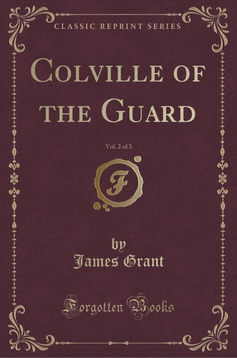 Kniha Colville of the Guard, Vol. 2 of 3 (Classic Reprint) James Grant