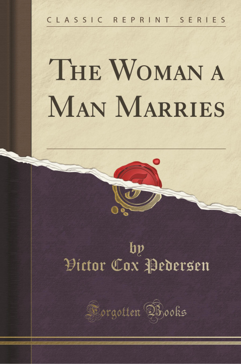 Kniha The Woman a Man Marries (Classic Reprint) Victor Cox Pedersen