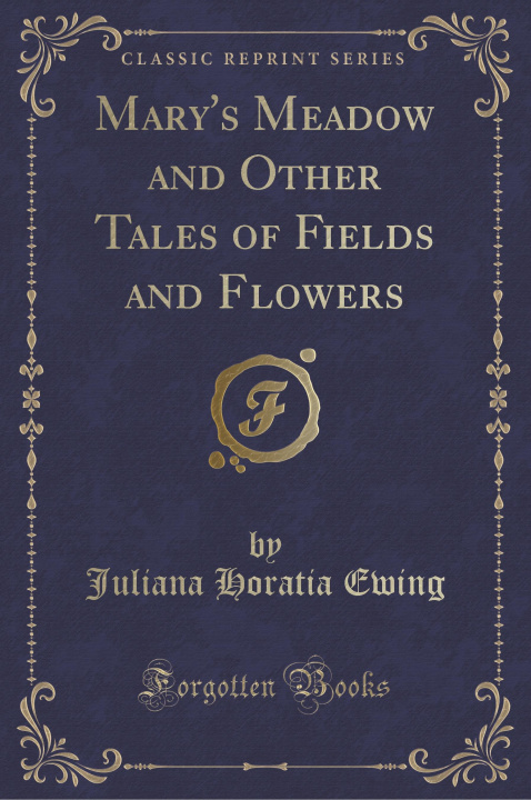 Książka Mary's Meadow and Other Tales of Fields and Flowers (Classic Reprint) Juliana Horatia Ewing