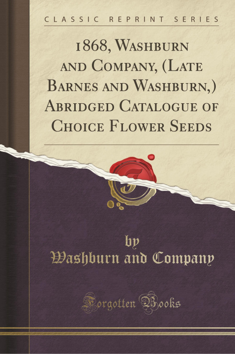 Carte 1868, Washburn and Company, (Late Barnes and Washburn,) Abridged Catalogue of Choice Flower Seeds (Classic Reprint) Washburn and Company
