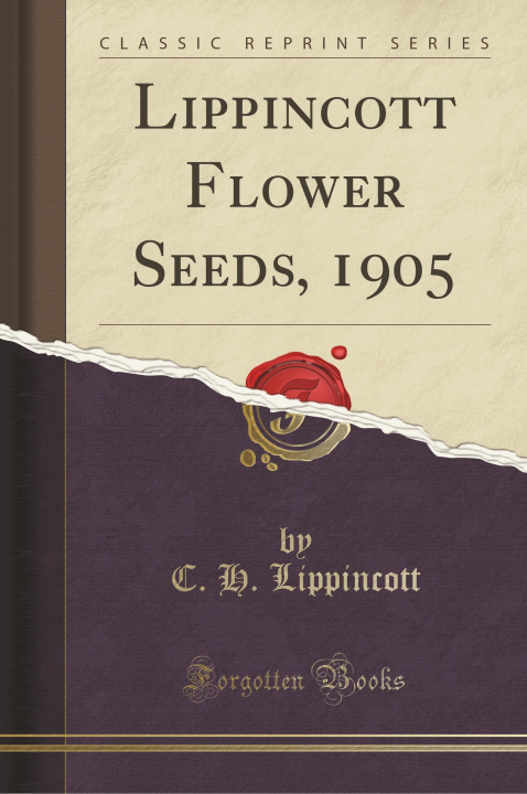 Könyv Lippincott Flower Seeds, 1905 (Classic Reprint) C. H. Lippincott