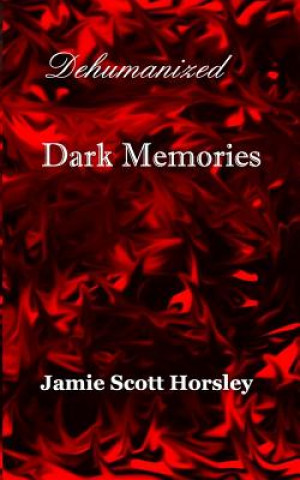 Книга Dehumanized Dark Memories Jamie Scott Horsley