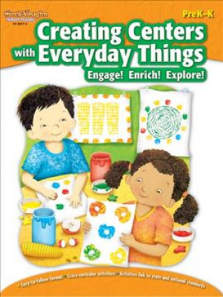 Kniha Creating Centers with Everyday Things PreK-K: Engage! Enrich! Explore! Diane Jasinski