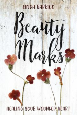 Книга Beauty Marks: Healing Your Wounded Heart Linda Barrick