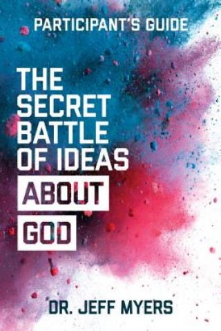 Book The Secret Battle of Ideas about God Participant's Guide: Overcoming the Outbreak of Five Fatal Worldviews Jeff Myers