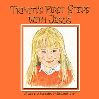 Carte Triniti's First Steps with Jesus Written and Illustrated by Barbara Hane