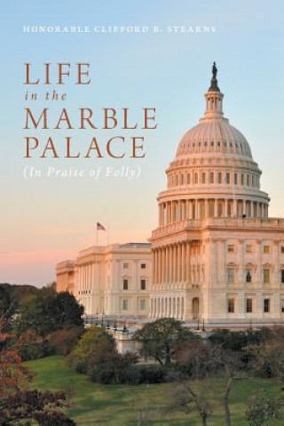 Kniha Life in the Marble Palace Honorable Clifford B. Stearns