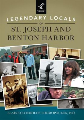 Kniha Legendary Locals of St. Joseph and Benton Harbor Elaine Cotsirilos Thomopoulos Ph. D.